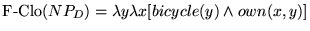 $\textrm{F-Clo}(NP_D) = \lambda y \lambda x [ bicycle(y) \wedge own(x, y) ]$