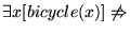 $\exists x [bicycle(x)] \not\Rightarrow$